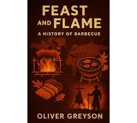 Feast and Flame: A History of Barbecue (Voices of History)