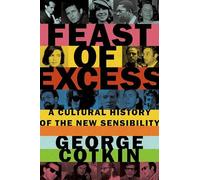 Feast of Excess A Cultural History of the New Sensibility 9780190218478