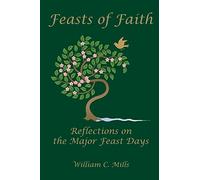 Feast of Faith: Reflections on the Major Feast Days