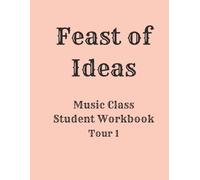 Feast of Ideas Music Class Student Workbook Tour 1: Listening Activities, Time & Place, and Composer Connections (Feast of Ideas Tour 1)