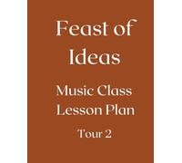 Feast of Ideas Music Class Teacher Manual Tour 2: A Music Class for your Co-Op, Private School, or Homeschool (Feast of Ideas Tour 2)