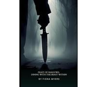 Feast of Shadows: Dining with the Beast Within: A Journey Where Every Meal Demands a Sacrifice (Of Secrets and Shadows)