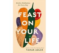 Feast on Your Life: Kitchen Meditations for Every Day