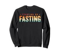 Feasting on Fasting Sweatshirt