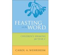 Feasting on the Word Children's Sermons for Year C