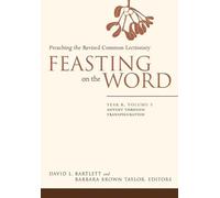 Feasting on the Word: Year B, Vol. 1: Advent through Transfiguration: 01