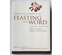 Feasting on the Word: Year B, Vol. 4: Season after Pentecost 2 (Propers 17-Reign of Christ): 04