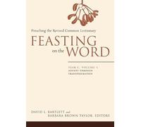 Feasting on the Word: Year C, Vol. 1: Advent through Transfiguration: 01