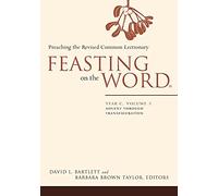 Feasting on the Word: Year C, Vol. 1: Advent through Transfiguration