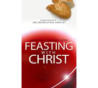 Feasting with Christ: Meditations on the Lord's Supper