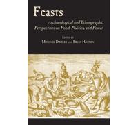 Feasts: Archaeological and Ethnographic Perspectives on Food, Politics and Power