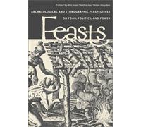 Feasts: Archaeological and Ethnographic Perspectives on Food, Politics and Power (Smithsonian Series in Archaeological Enquiry)