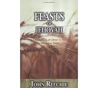Feasts of Jehovah: Foreshadows of Christ in the Calendar of Israel