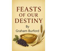 Feasts of our Destiny: Feasts of our destiny, Feasts of the Lord, Christian theology, Personal experience and more|5.5x8.5 inches, 114 pages| For Churches and, Schools