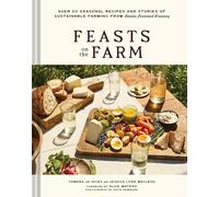 Feasts on the Farm : Over 60 Seasonal Recipes and Stories of Sustainable Farming from Tomales Farmstead Creamery