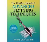 Feather Bender's Advanced Flytying Techniques - NEW Barry Ord Clark 2025