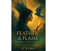 Feather & Flame: A romantic fantasy distopia