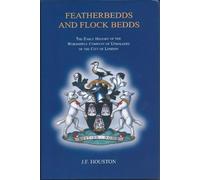 FEATHERBEDDS AND FLOCKBEDDS (THE EARLY HISTORY OF THE WORSHIPFUL COMPANY OF UPHOLDERS OF THE CITY OF LONDON)
