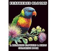 Feathered Blooms: A Relaxing Flowers & Birds Coloring Book