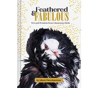Feathered & Fabulous: Wit and Wisdom from Glamorous Birds