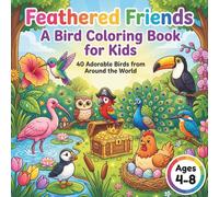 Feathered Friends - A Bird Coloring Book for Kids: 40 Adorable Birds from Around the World - Simple, Fun Coloring Pages for Preschool & Early Elementary Children