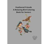 Feathered Friends: A Relaxing Bird Coloring Book for Seniors (GoldenJoy Series “Bringing peaceful moments to golden years”)