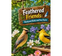 Feathered Friends: Backyard Birds and Fun Facts