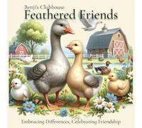 Feathered Friends - Embracing Differences, Celebrating Friendship: Teach Kids Valuable Lessons In Acceptance, Diversity and Self Growth Through Friendships