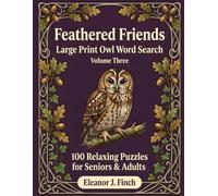 Feathered Friends: Volume 3: Owls - 100 Large Print Owl Word Search Puzzles for Adults & Seniors | Relaxing Brain Games for Owl & Bird Lovers with a Fun Fact on Every Page | Solutions Included