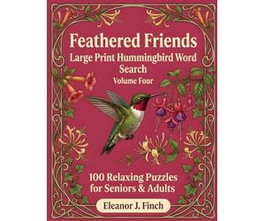 Feathered Friends: Volume 4: Hummingbirds - 100 Large Print Hummingbird Word Search Puzzles for Adults & Seniors | Relaxing Brain Games for ... a Fun Fact on Every Page | Solutions Included