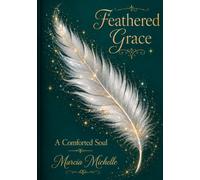 Feathered Grace: A Comforted Soul: Volume 2
