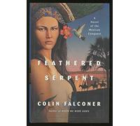 Feathered Serpent: A Novel of the Mexican Conquest