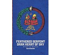Feathered Serpent, Dark Heart of Sky: Myths of Mexico