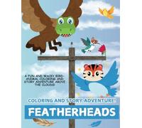 Featherheads: A Soaring Coloring & Story Adventure: Meet Wild and Whimsical Bird Hybrids in Featherfield! (Heads of Imagination: A Wildly Creative Coloring and Story Adventure Series)