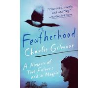Featherhood: A Memoir of Two Fathers and a Magpie