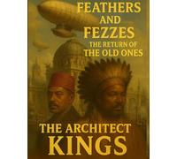 FEATHERS AND FEZZES THE RETURN OF THE OLD ONES: THE ARCHITECT KINGS