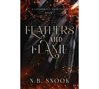 Feathers and Flame: 1 (A Conspiracy of Witches)