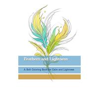 Feathers and Lightness: A Soft Coloring Book for Calm and Lightness (Moments of Quiet Harmony)