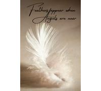 Feathers Appear When Angels Are Near Hardback Notepad - A Thoughtful Gift For Someone Dealing With Loss or Grief - Lined Journal to Write In