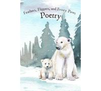 Feathers, Flippers, & Frosty Paws (Wonder in the Wild)