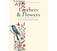 Feathers & Flowers: 40 Enchanting Designs for Seniors - Large Print Coloring Book with Birds, Butterflies & Garden Blooms