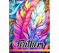 Feathers for Adults Coloring Book: Fabulous Coloring Pages With Mandala Illustrations For Adults To Color And Relax