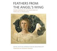 Feathers from the Angel's Wing: Poems Inspired by the Paintings of Piero della Francesca