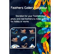 Feathers Gallery Logbook: Storation for your Feathers both photo and real feathers to make gallery for hobby or works