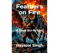 Feathers on Fire: A Dark Sci-Fi Epic: 3 (The Extraterrestrial Tale)