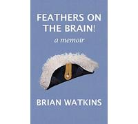 Feathers on the brain!: a memoir