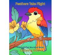 Feathers Take Flight: The Colorful World of Birds Coloring Book