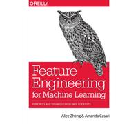 Feature Engineering for Machine Learning : Principles and Techniques for Data Scientists