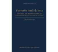 Features and Fluents: The Representation of Knowledge about Dynamical Systems, Volume 1: 30 (Oxford Logic Guides)