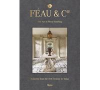 Feau and Cie: The Art of Wood Paneling: Boiseries From the 17th Century to Today